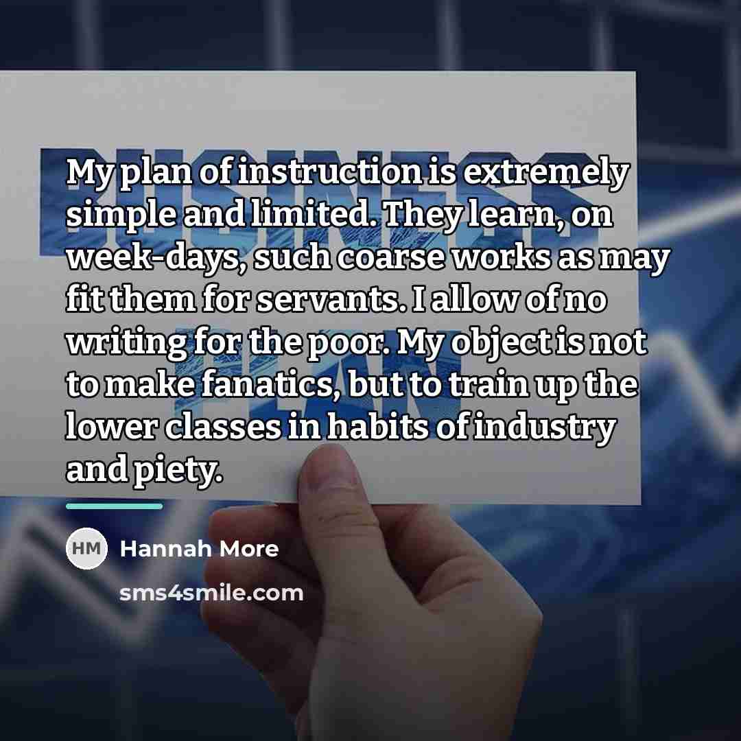 “My plan of instruction is extremely simple and limited. They…” quote by Hannah More