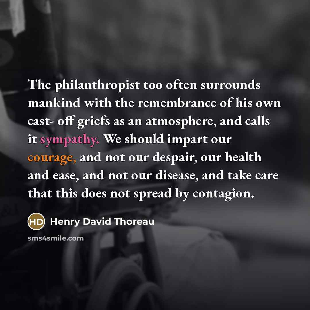 “The philanthropist too often surrounds mankind with the remembrance of…” quote by Henry David Thoreau