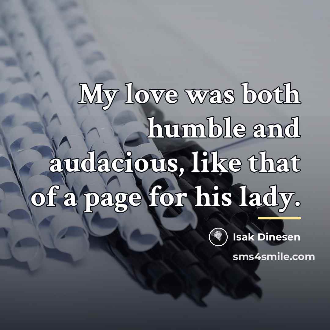 “My love was both humble and audacious, like that of…” quote by Isak Dinesen
