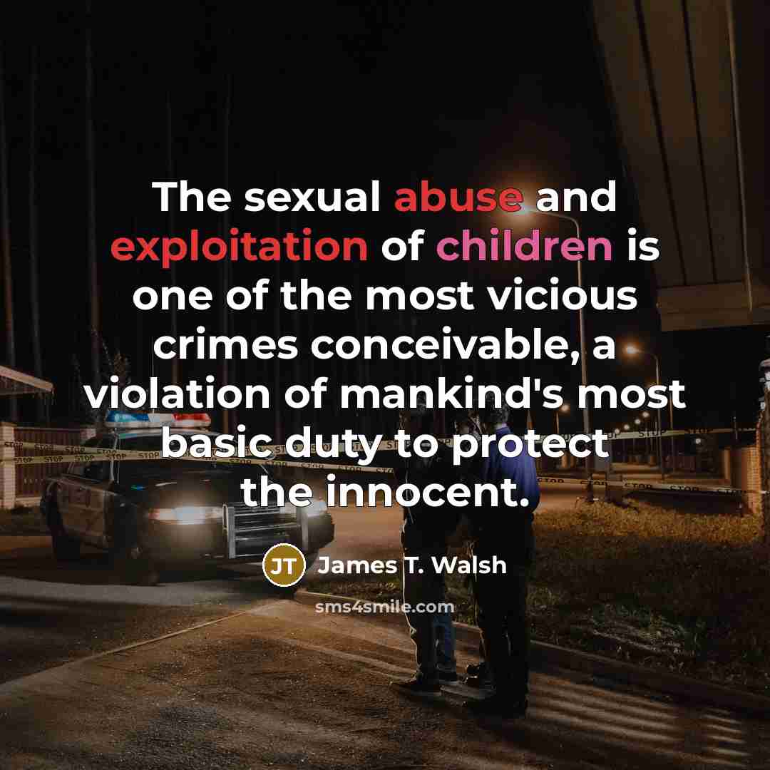 “The sexual abuse and exploitation of children is one of…” quote by James T. Walsh