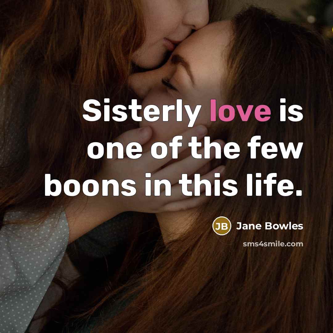 “Sisterly love is one of the few boons in this…” quote by Jane Bowles