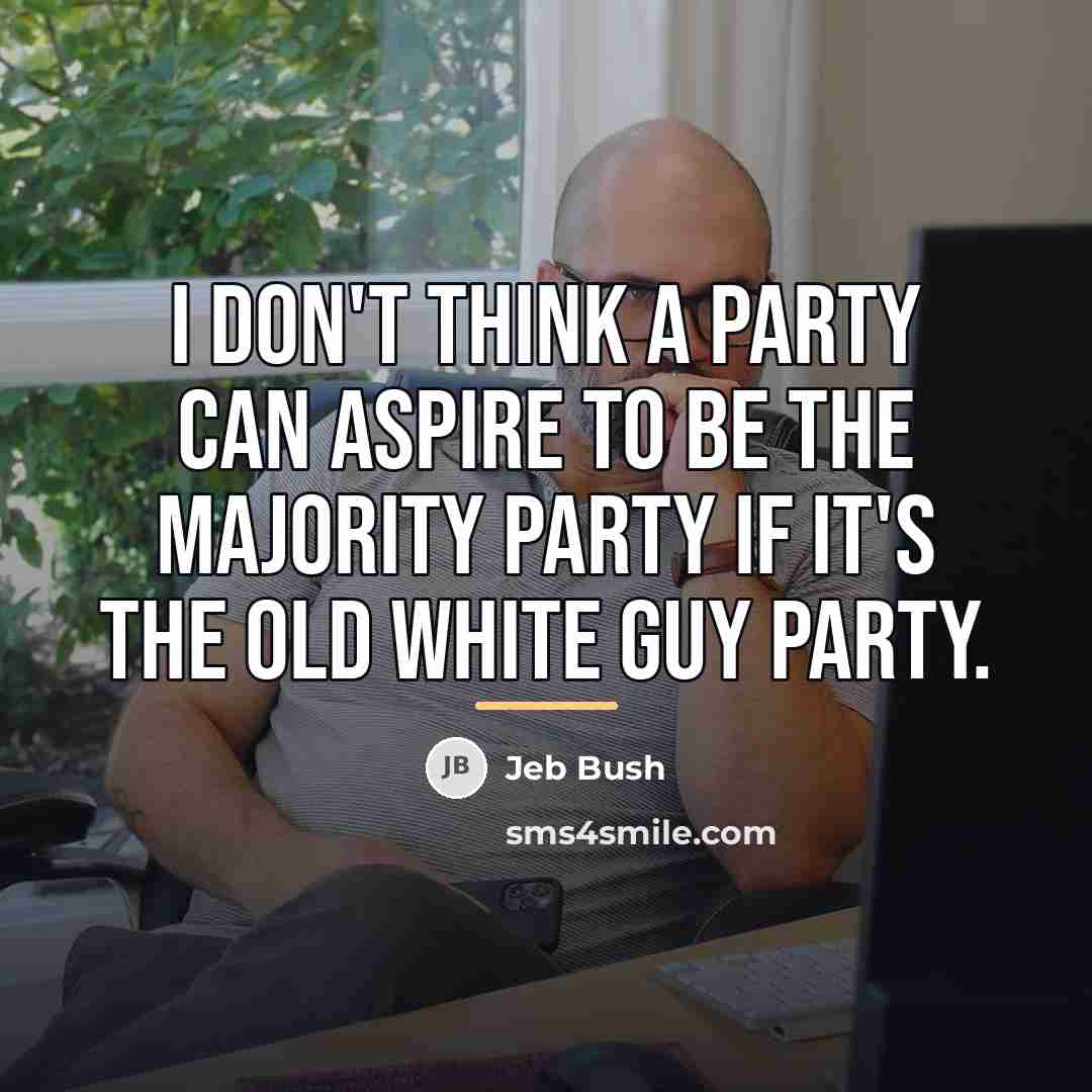 “I don't think a party can aspire to be the…” quote by Jeb Bush