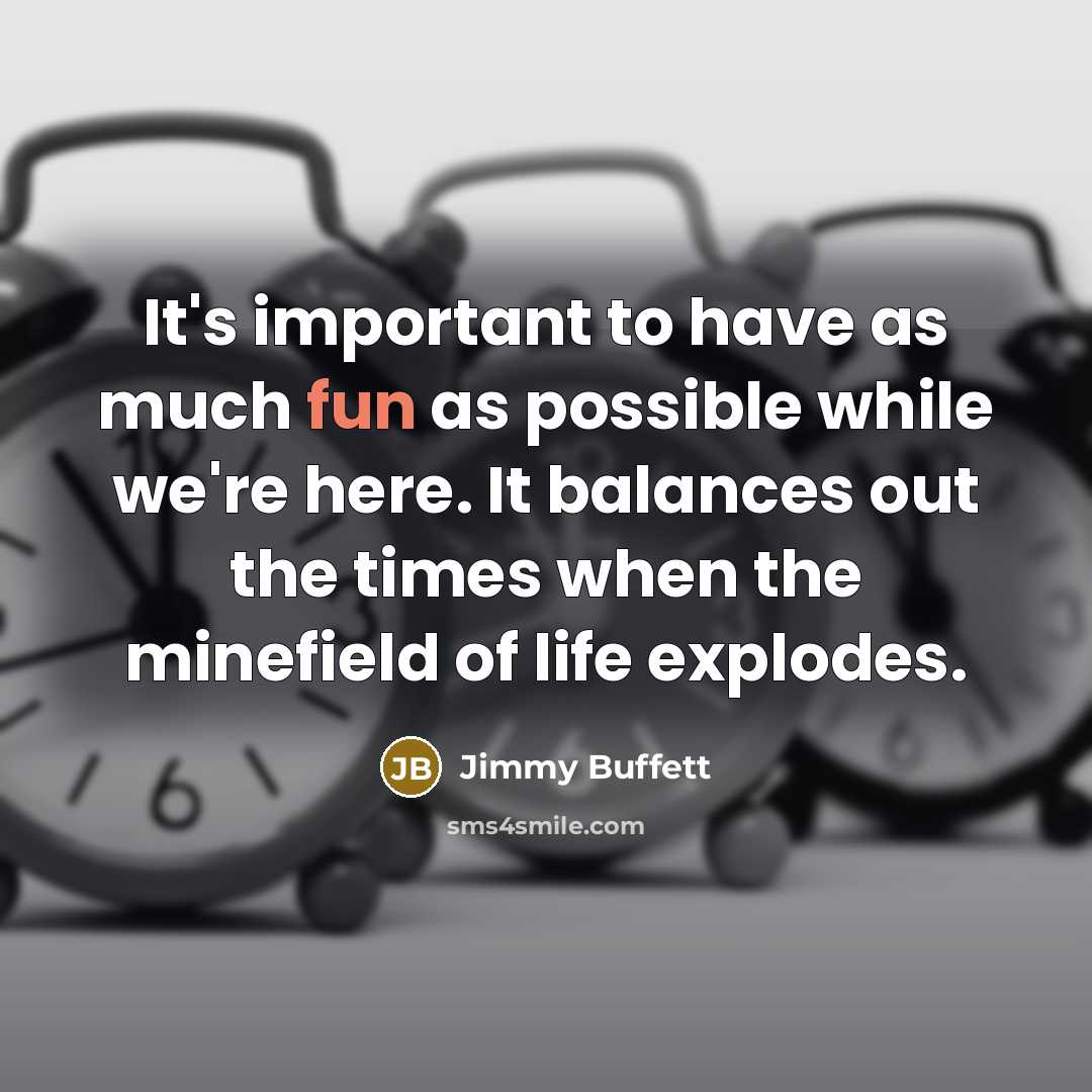 “It's important to have as much fun as possible while…” quote by Jimmy Buffett