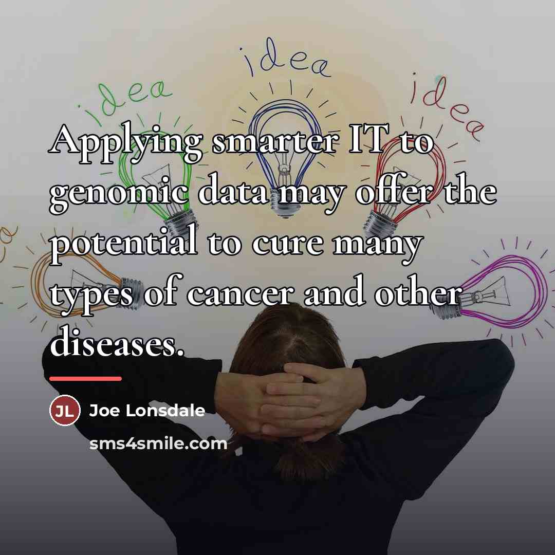 “Applying smarter IT to genomic data may offer the potential…” quote by Joe Lonsdale