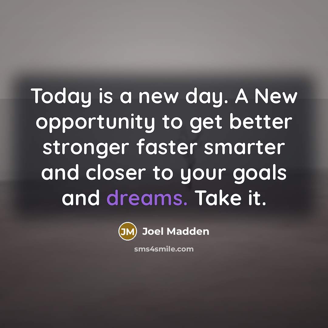 “Today is a new day. A New opportunity to get…” quote by Joel Madden