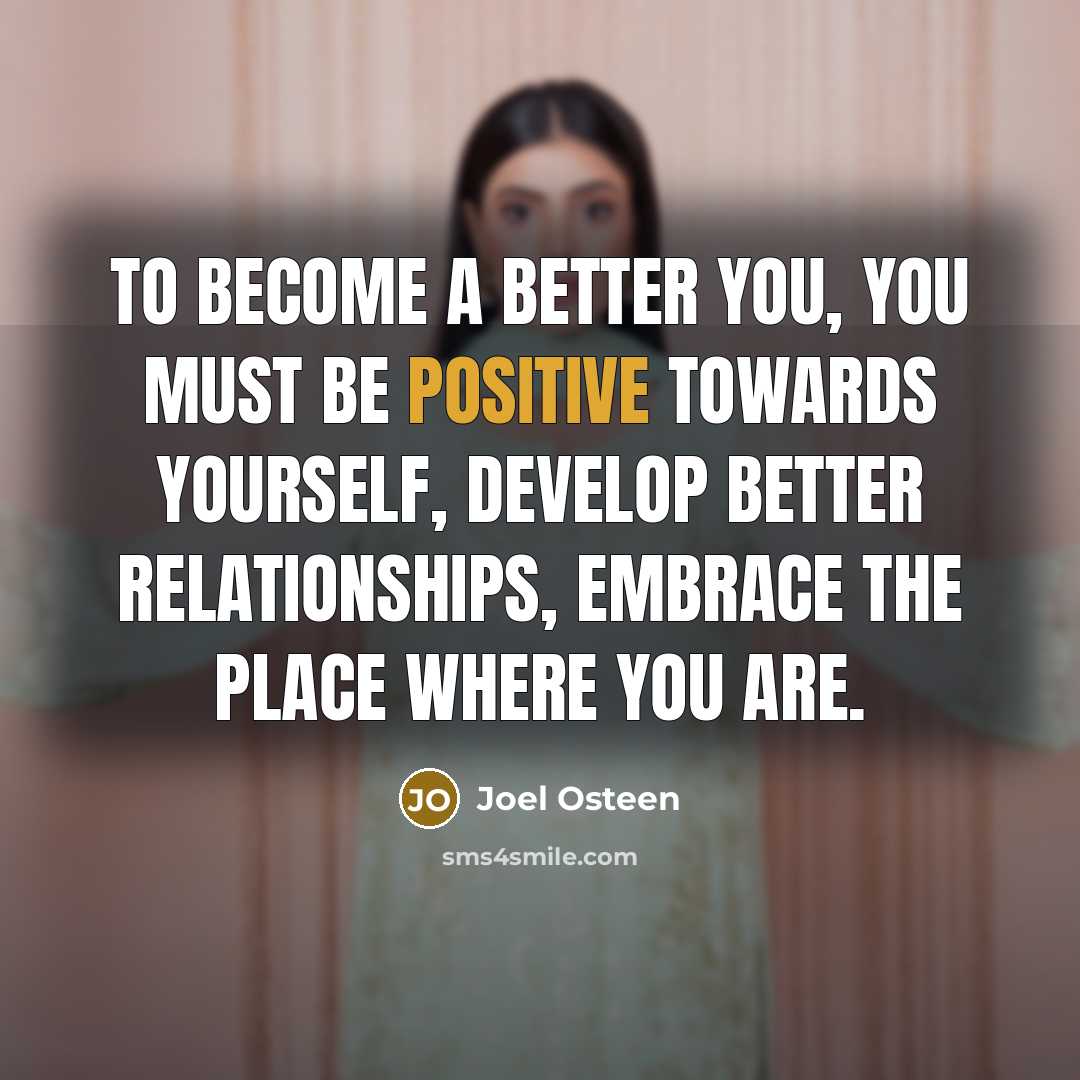 “To become a better you, you must be positive towards…” quote by Joel Osteen