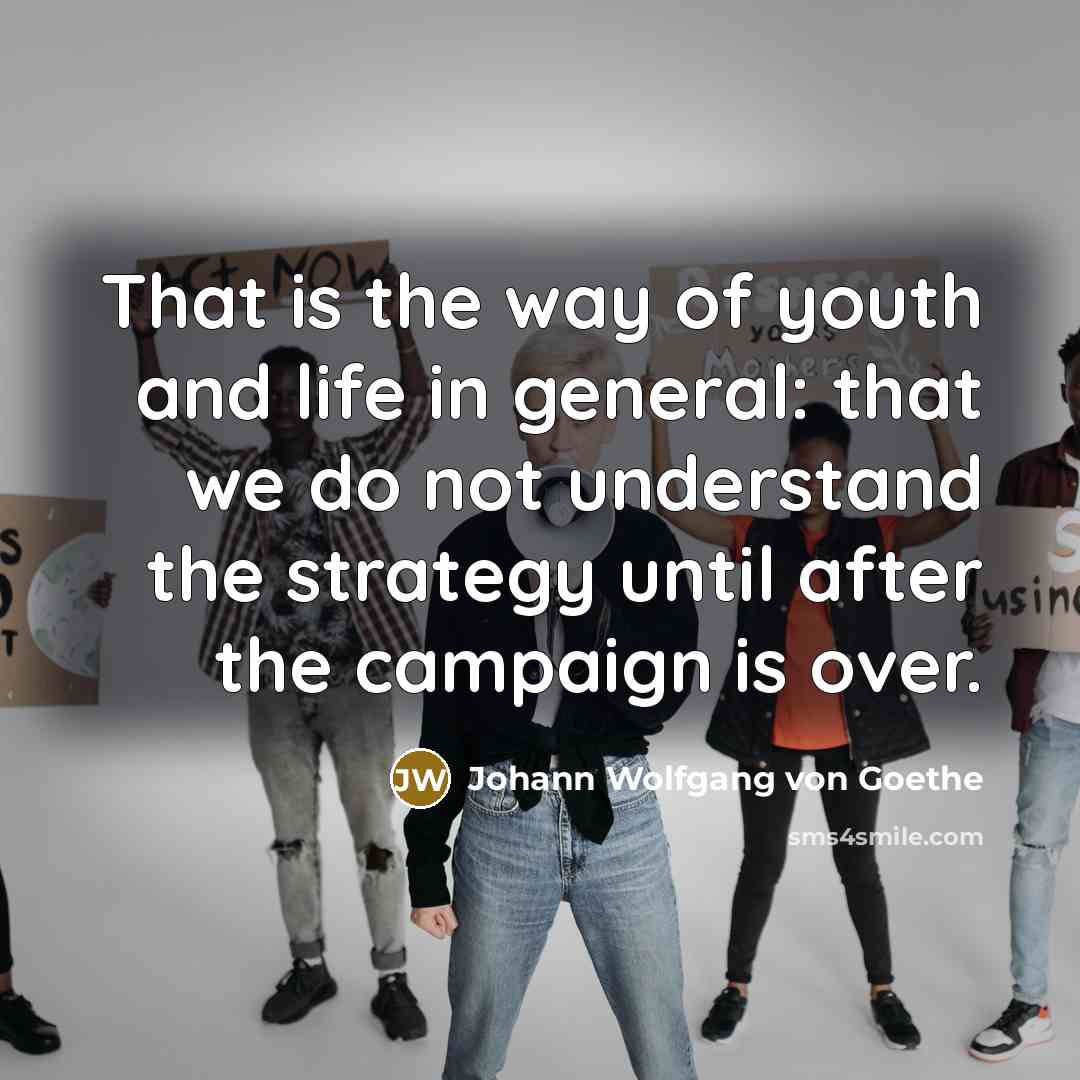 “That is the way of youth and life in general:…” quote by Johann Wolfgang von Goethe