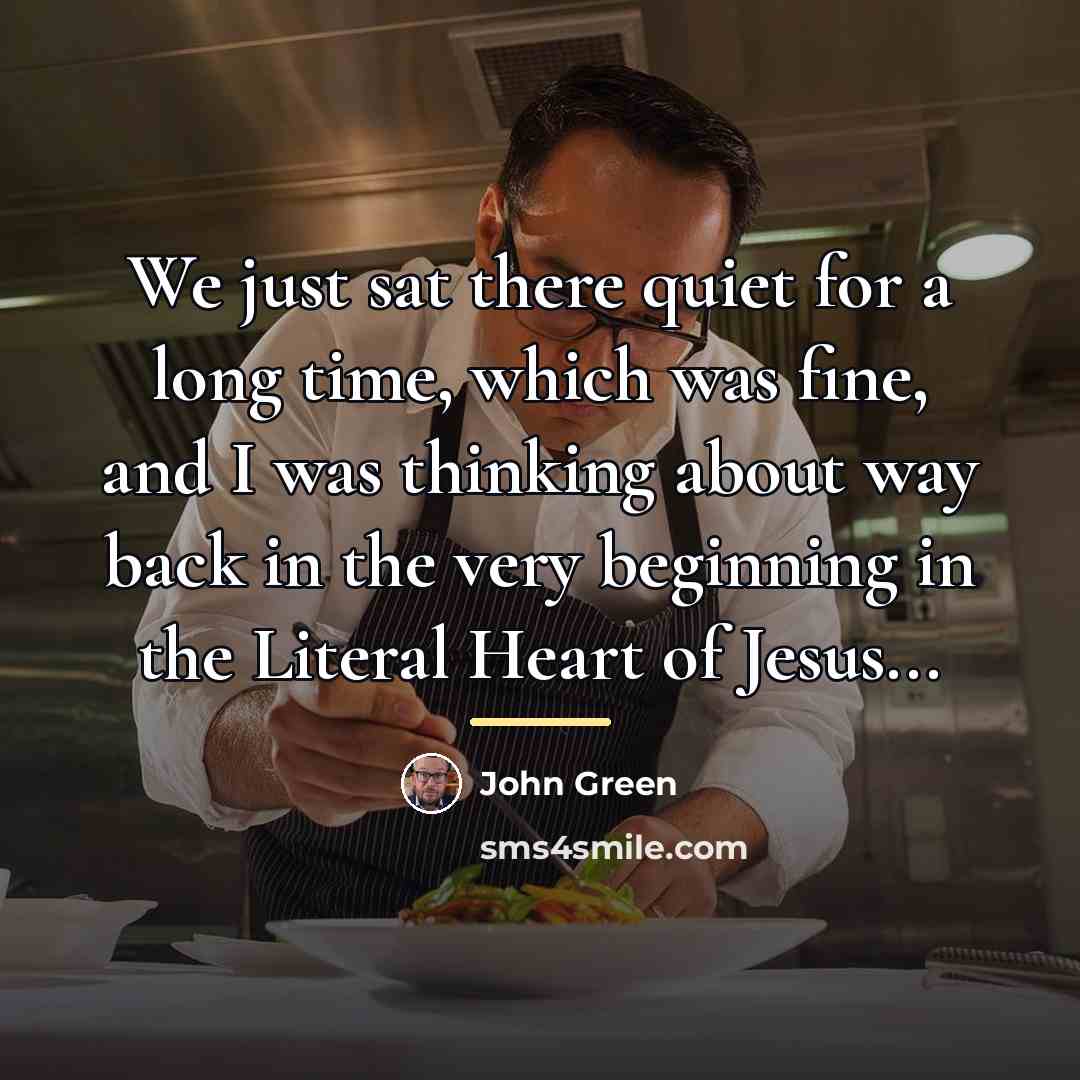 “We just sat there quiet for a long time, which…” quote by John Green