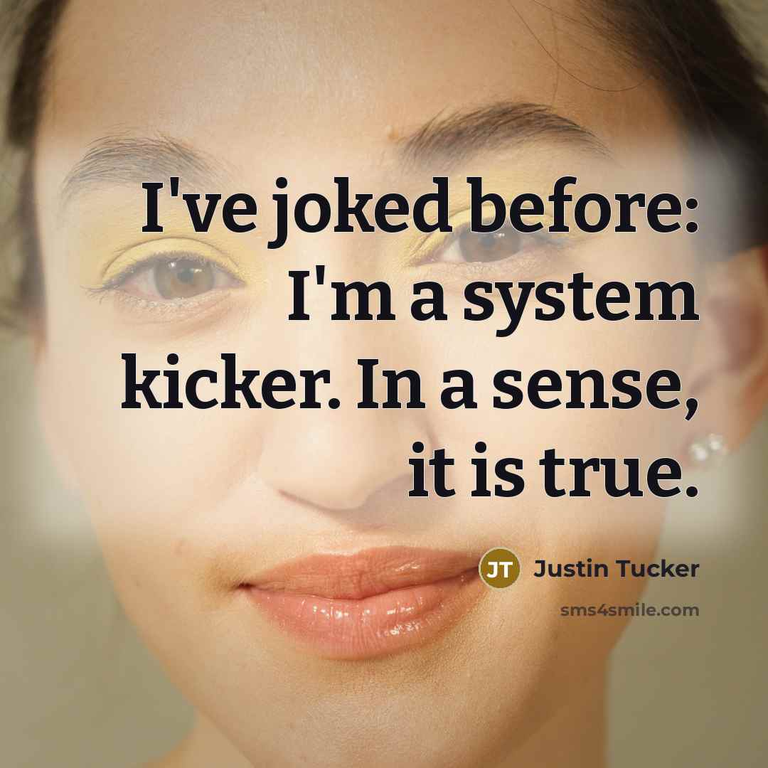 “I've joked before: I'm a system kicker. In a sense,…” quote by Justin Tucker