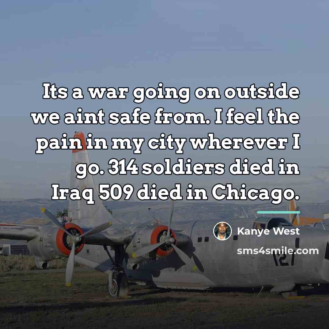 “Its a war going on outside we aint safe from.…” quote by Kanye West