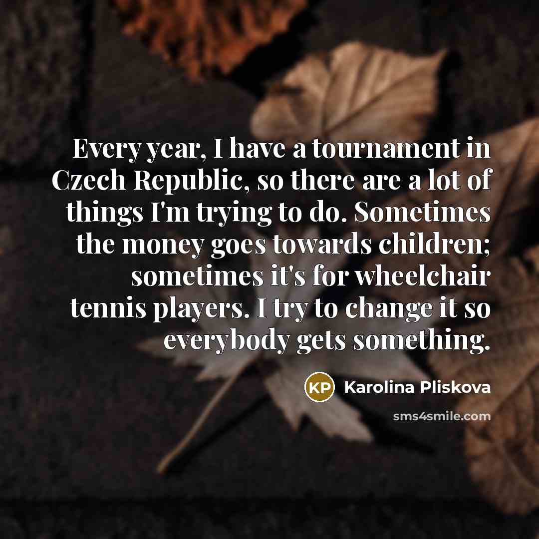 “Every year, I have a tournament in Czech Republic, so…” quote by Karolina Pliskova
