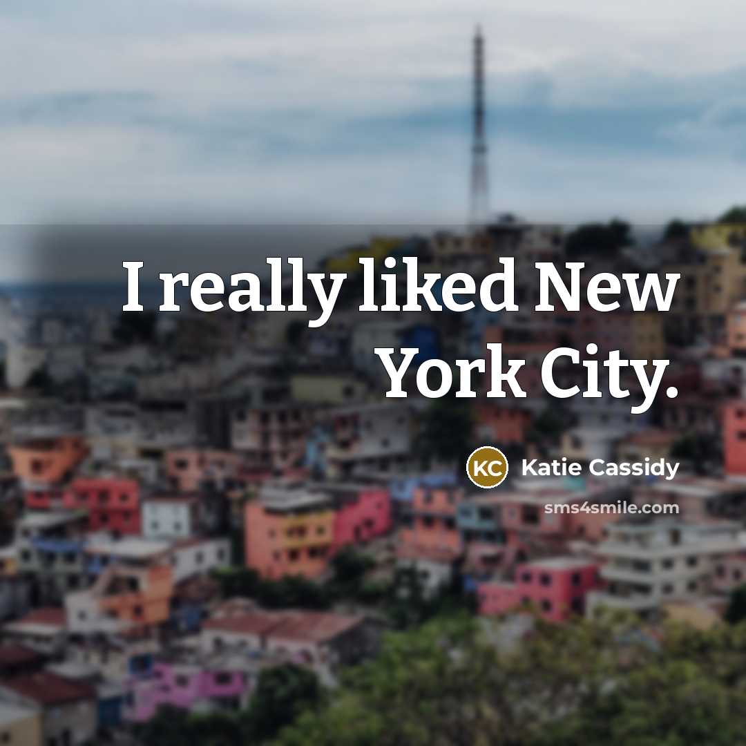 “I really liked New York City.…” quote by Katie Cassidy