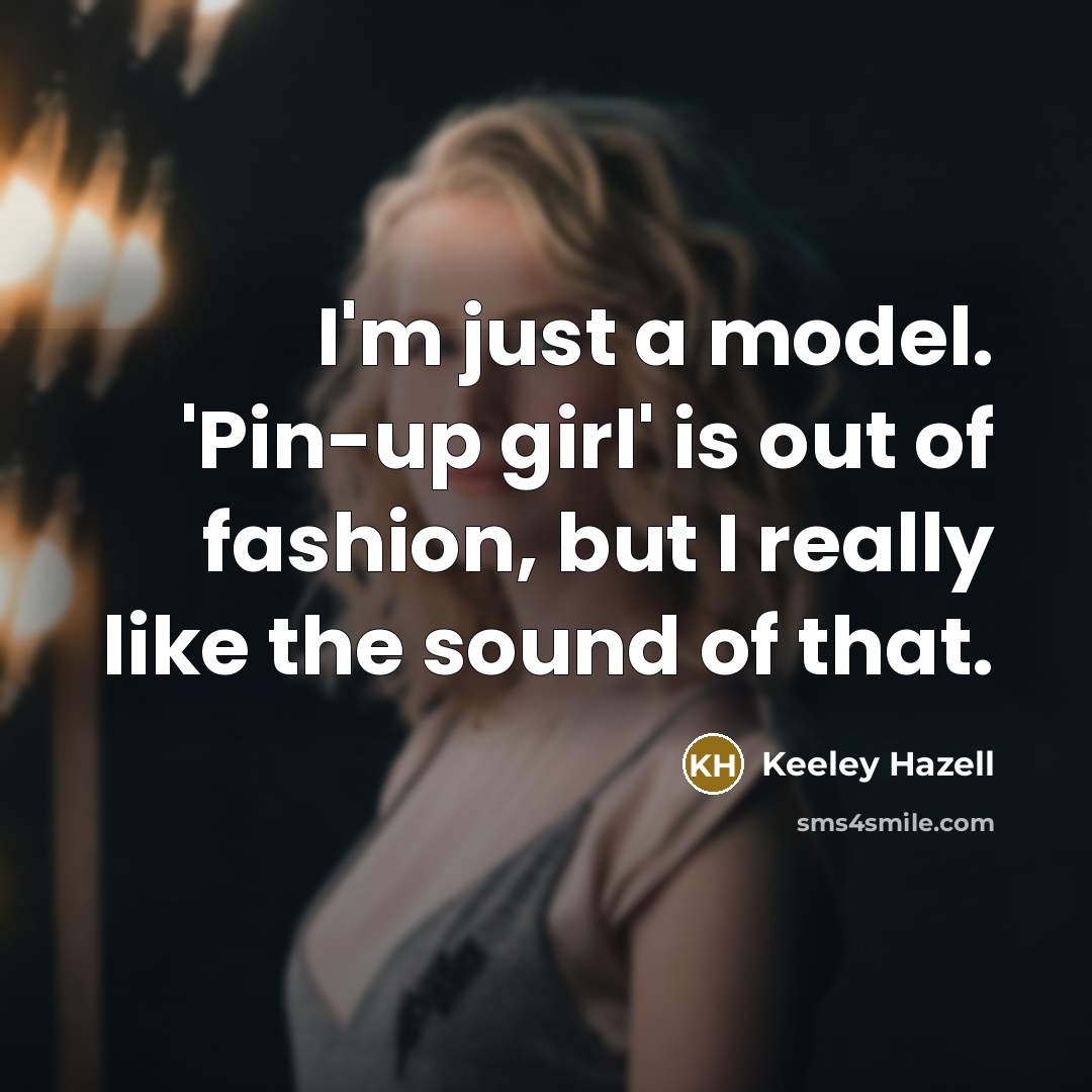 “I'm just a model. 'Pin-up girl' is out of fashion,…” quote by Keeley Hazell