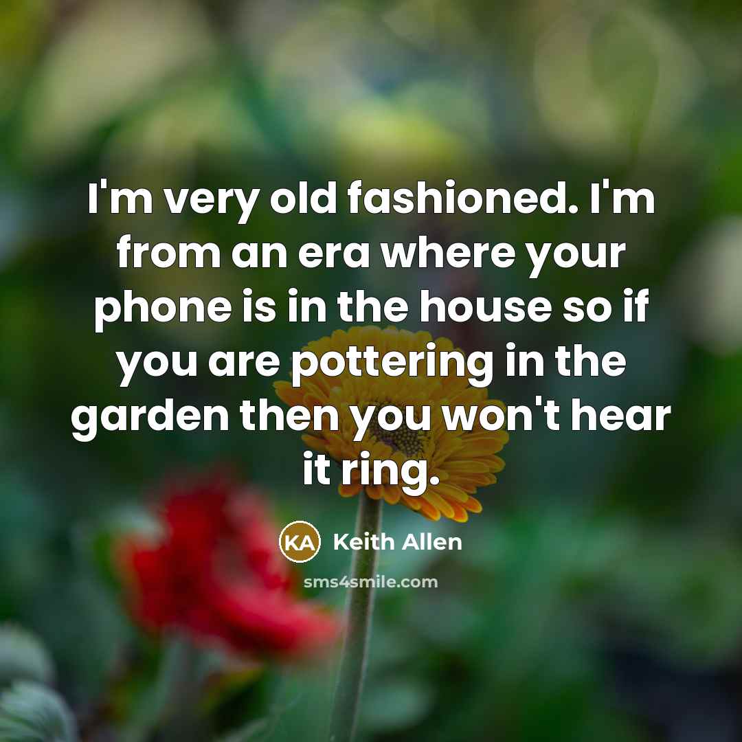 “I'm very old fashioned. I'm from an era where your…” quote by Keith Allen