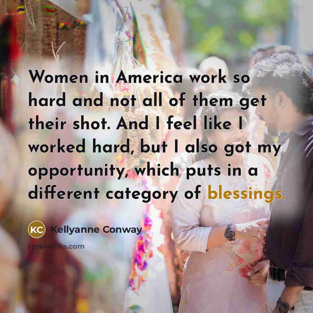 “Women in America work so hard and not all of…” quote by Kellyanne Conway