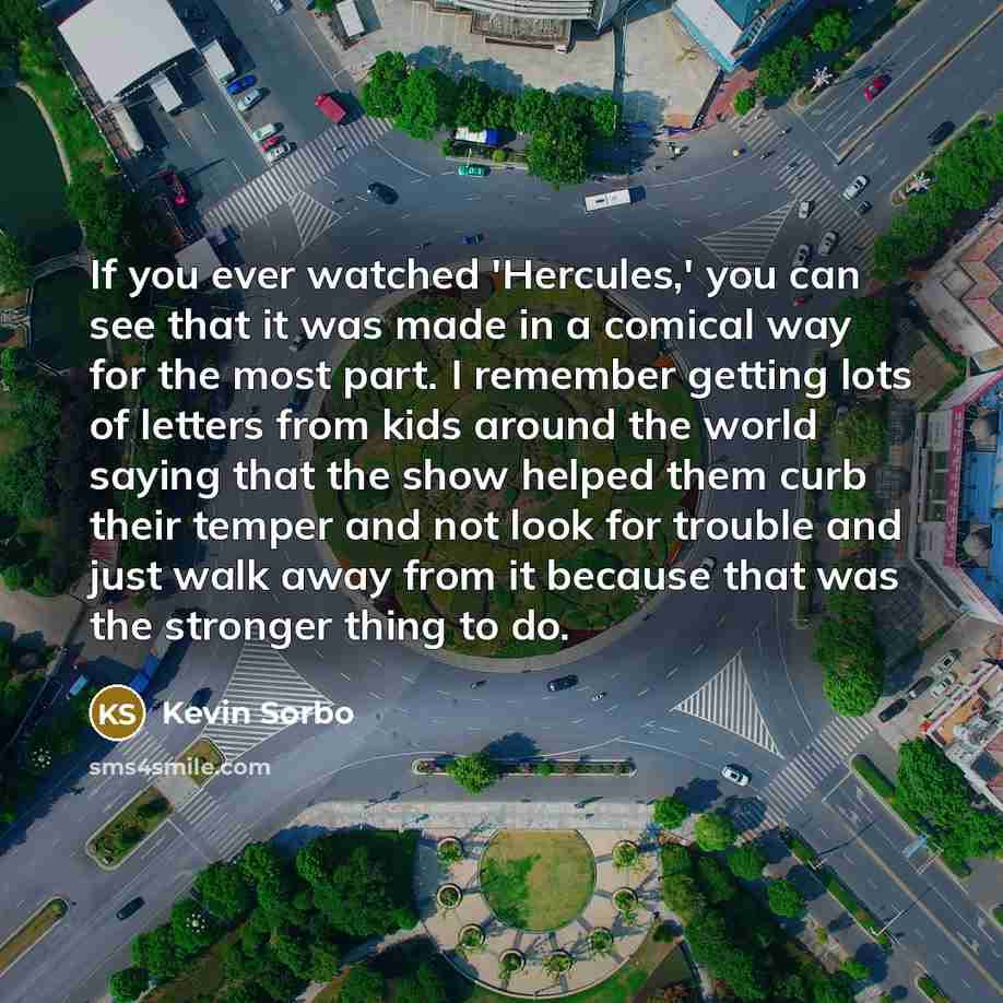 “If you ever watched 'Hercules,' you can see that it…” quote by Kevin Sorbo