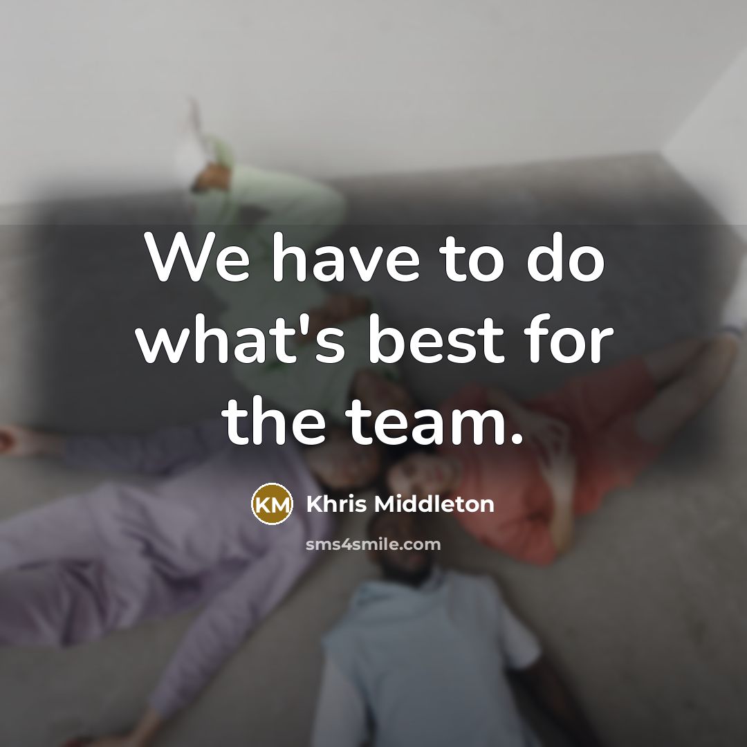 “We have to do what's best for the team.…” quote by Khris Middleton