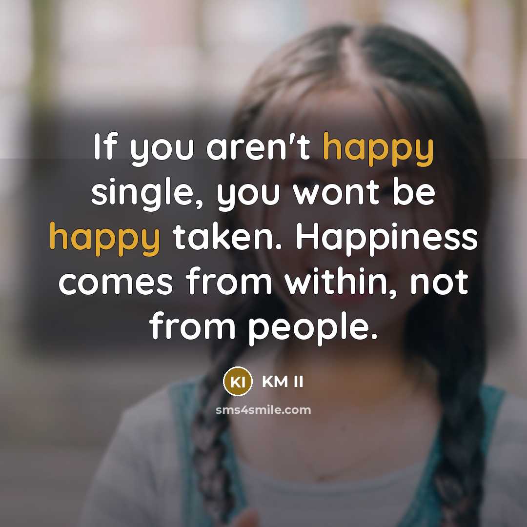 “If you aren't happy single, you wont be happy taken.…” quote by KM II