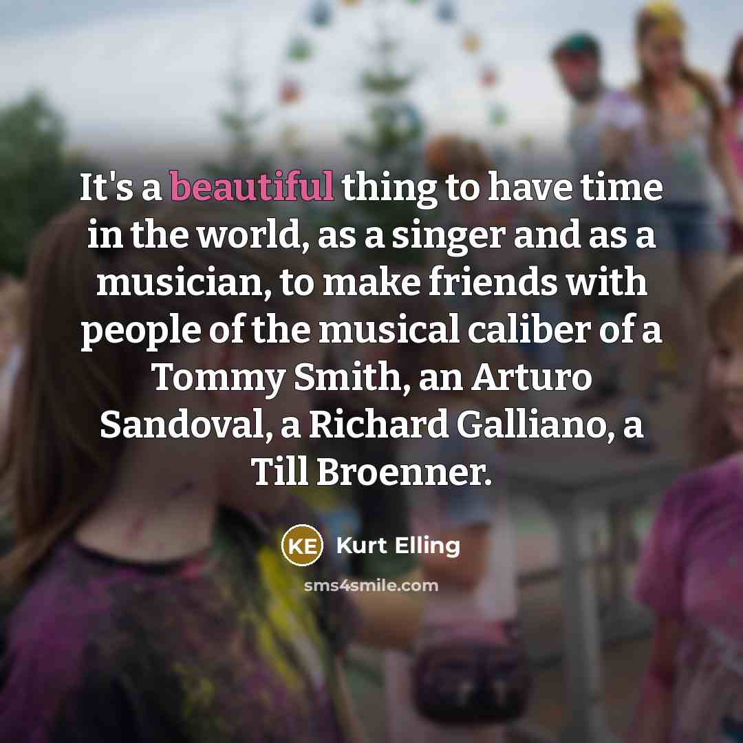 “It's a beautiful thing to have time in the world,…” quote by Kurt Elling