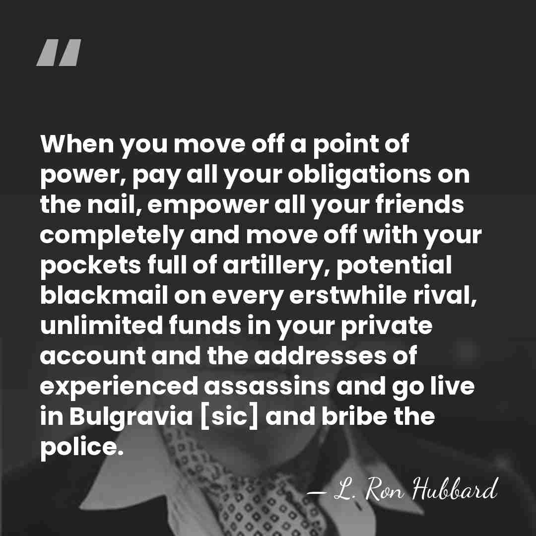 When you move off a point of power, pay all your obligations&hellip; - L. Ron Hubbard