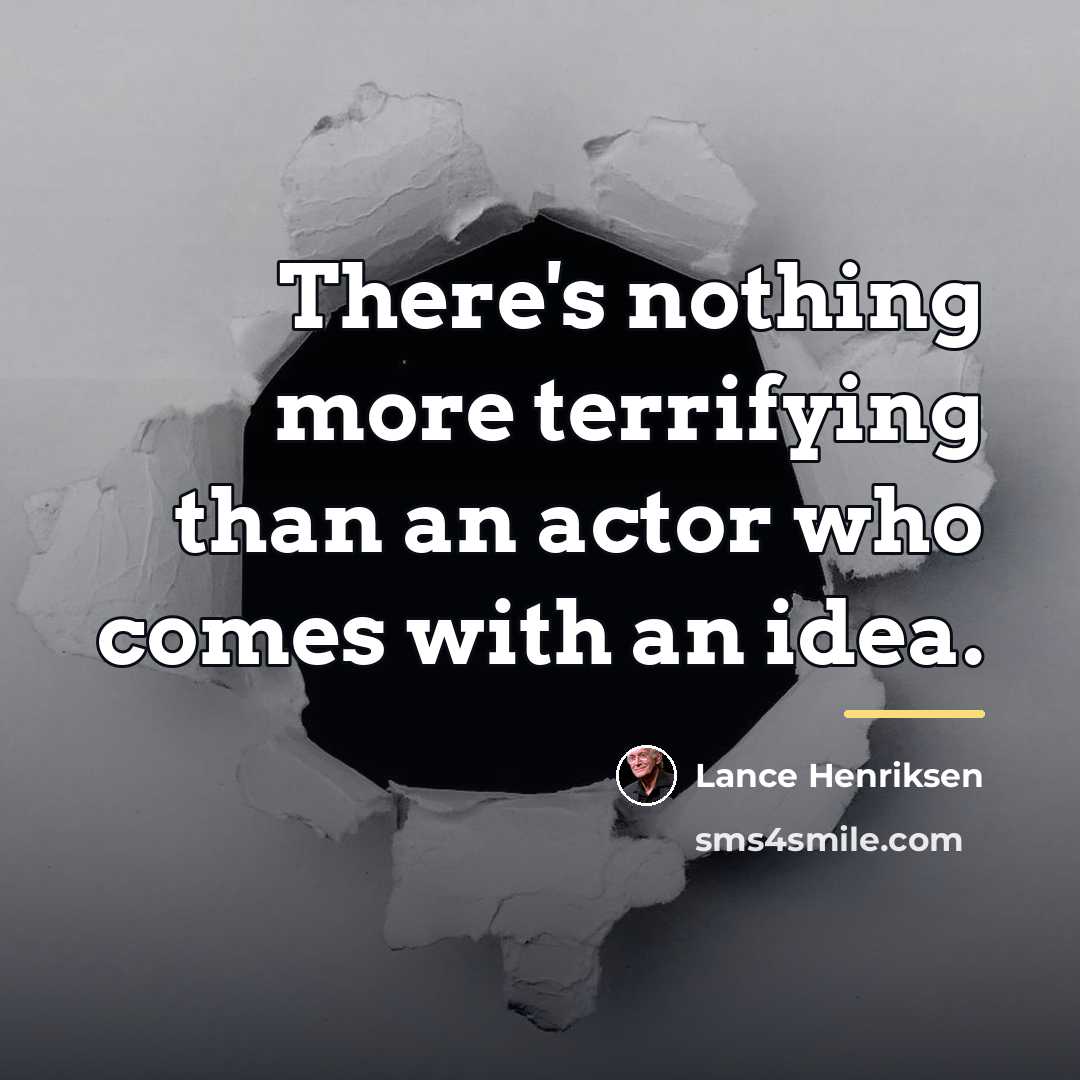 “There's nothing more terrifying than an actor who comes with…” quote by Lance Henriksen