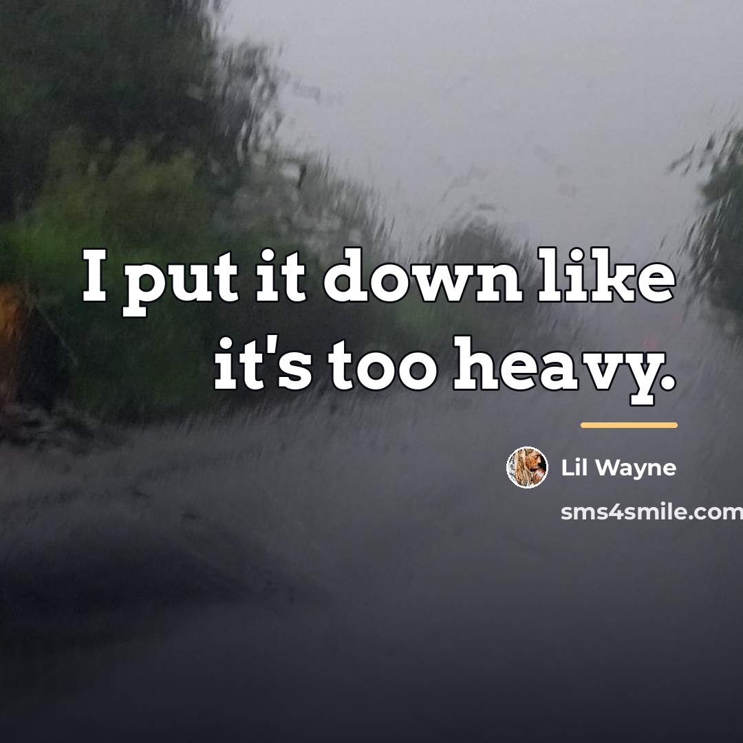 “I put it down like it's too heavy.…” quote by Lil Wayne