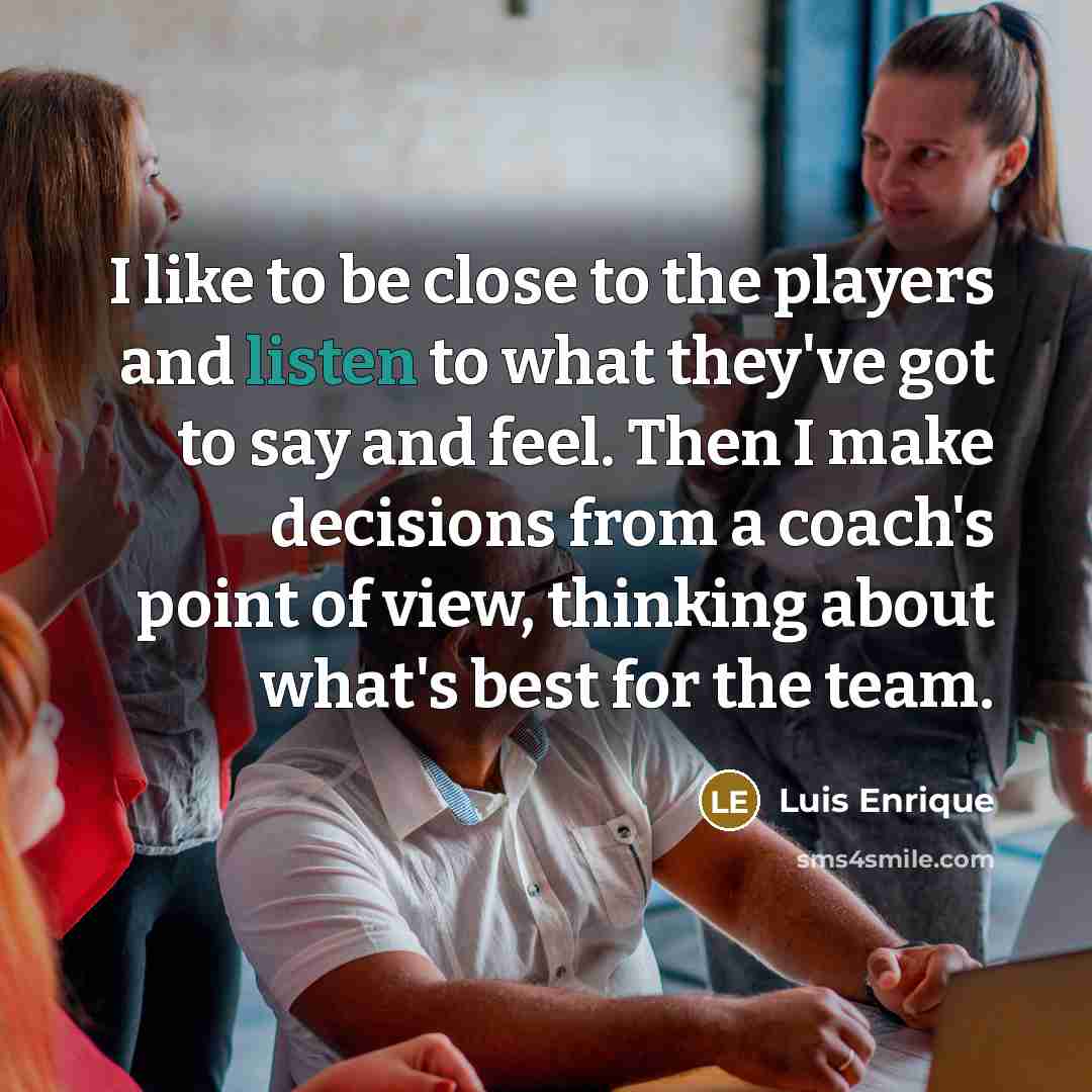 “I like to be close to the players and listen…” quote by Luis Enrique