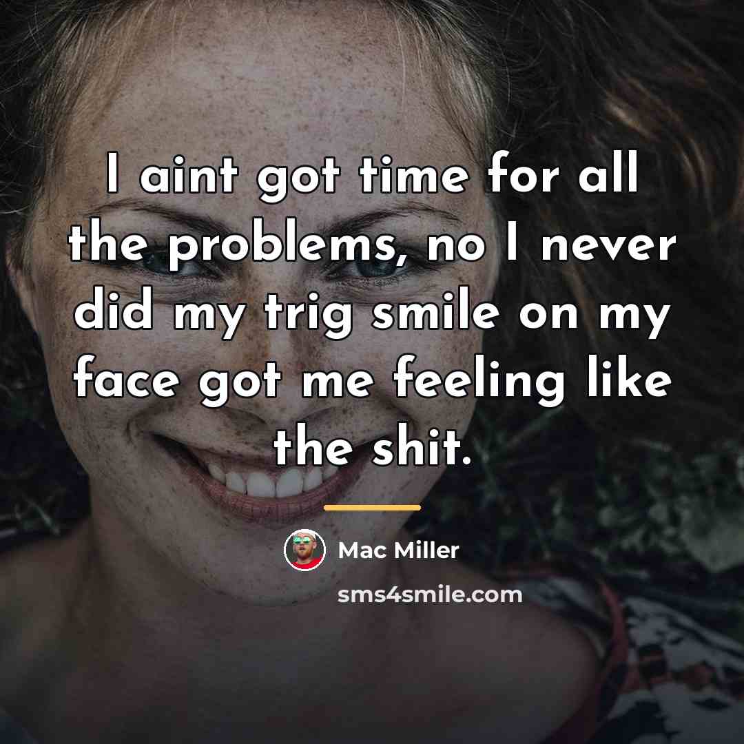 “I aint got time for all the problems, no I…” quote by Mac Miller