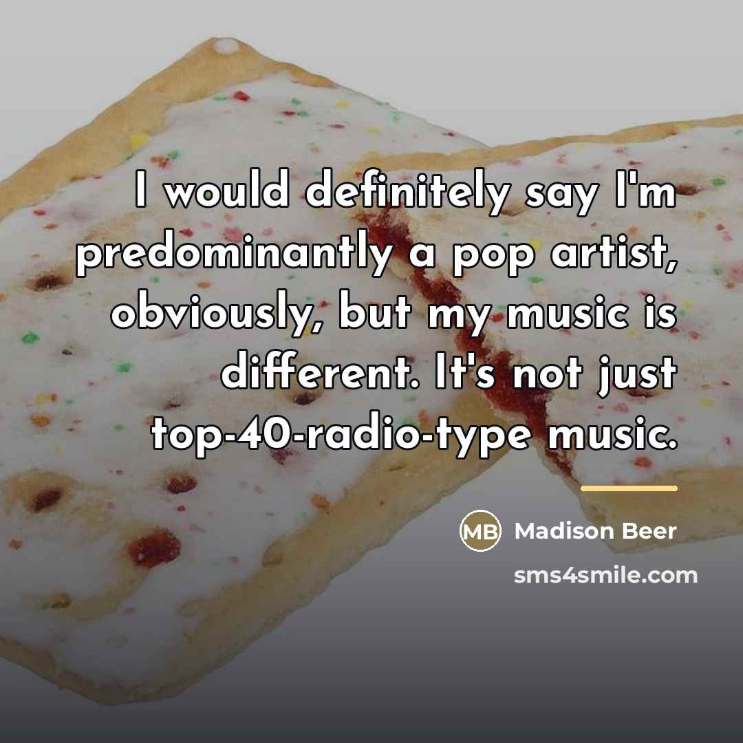 “I would definitely say I'm predominantly a pop artist, obviously,…” quote by Madison Beer