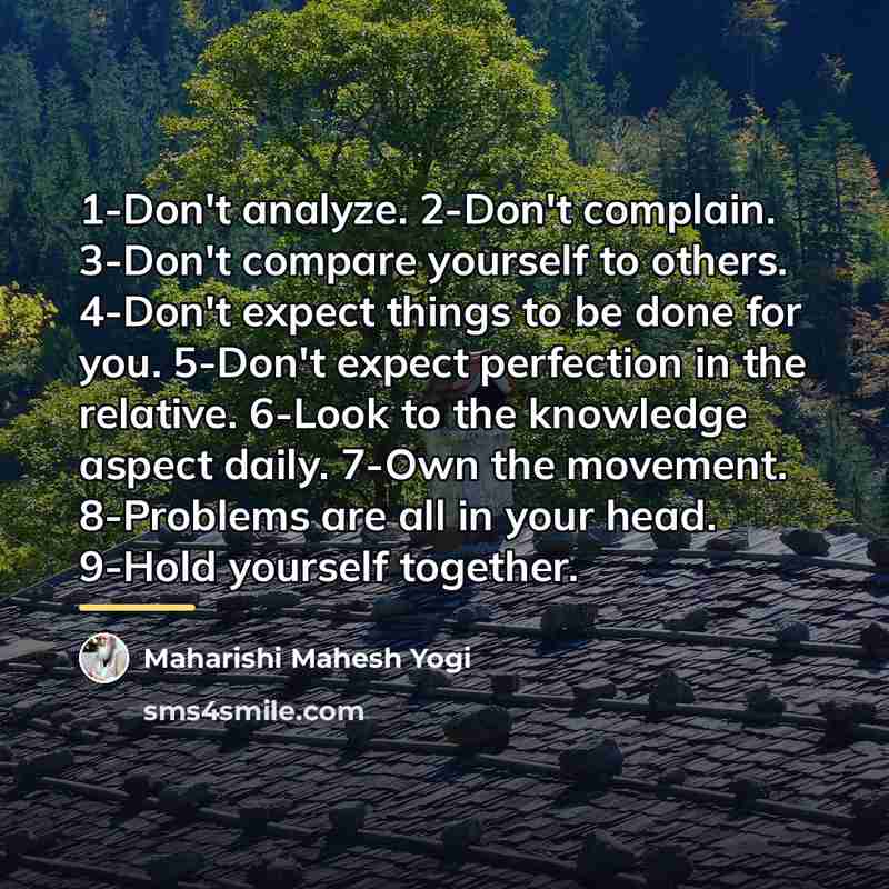 “1-Don't analyze. 2-Don't complain. 3-Don't compare yourself to others. 4-Don't…” quote by Maharishi Mahesh Yogi