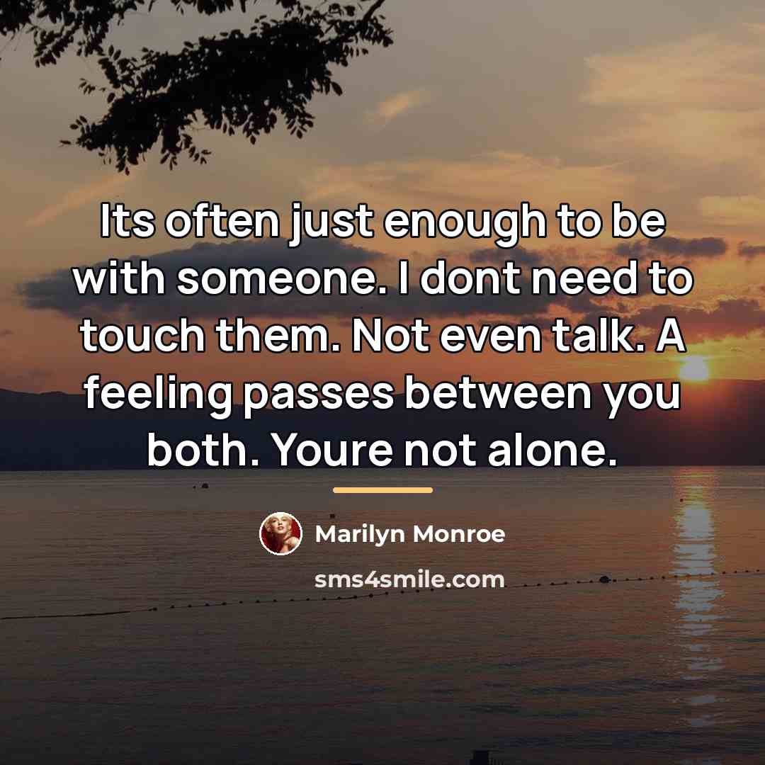“Its often just enough to be with someone. I dont…” quote by Marilyn Monroe