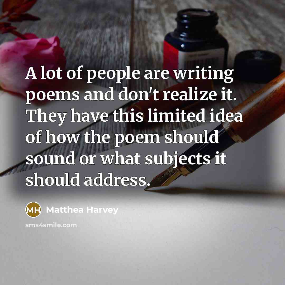 “A lot of people are writing poems and don't realize…” quote by Matthea Harvey
