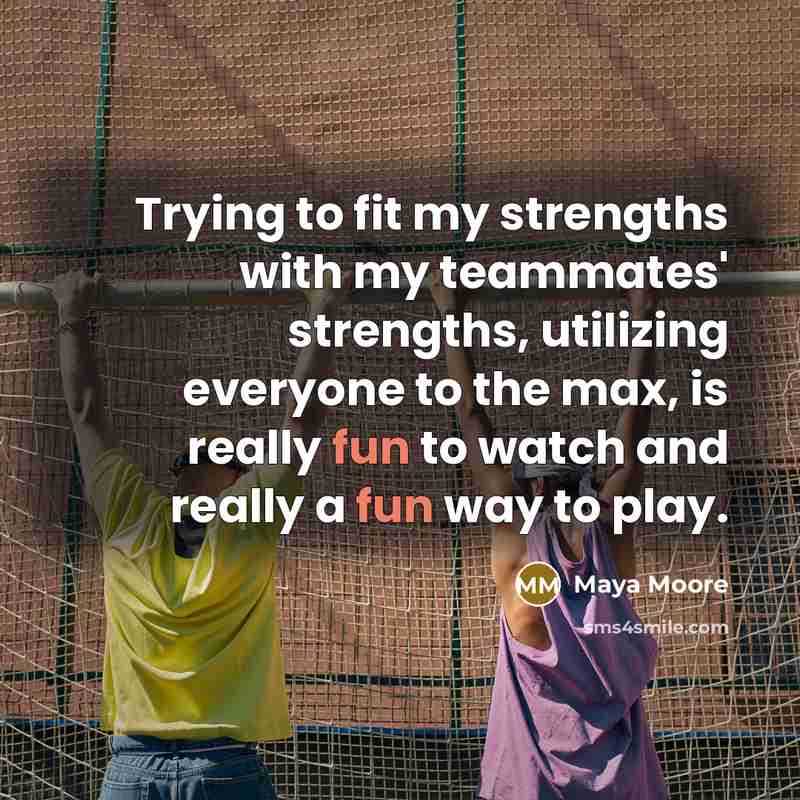 “Trying to fit my strengths with my teammates' strengths, utilizing…” quote by Maya Moore