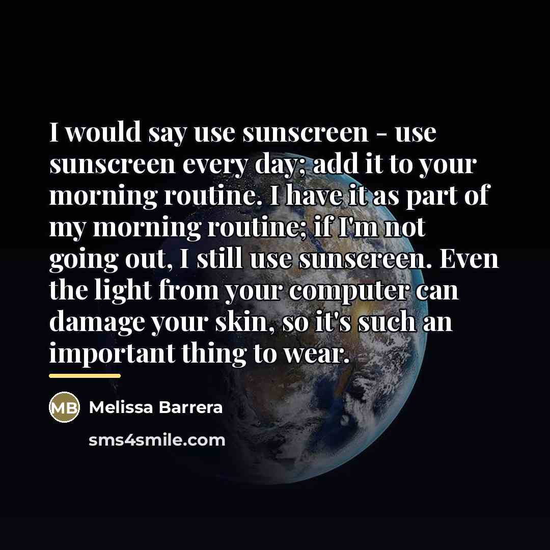 “I would say use sunscreen - use sunscreen every day;…” quote by Melissa Barrera