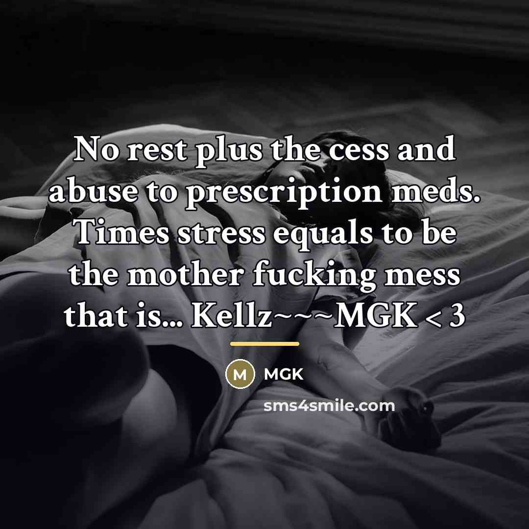 “No rest plus the cess and abuse to prescription meds.…” quote by Mgk