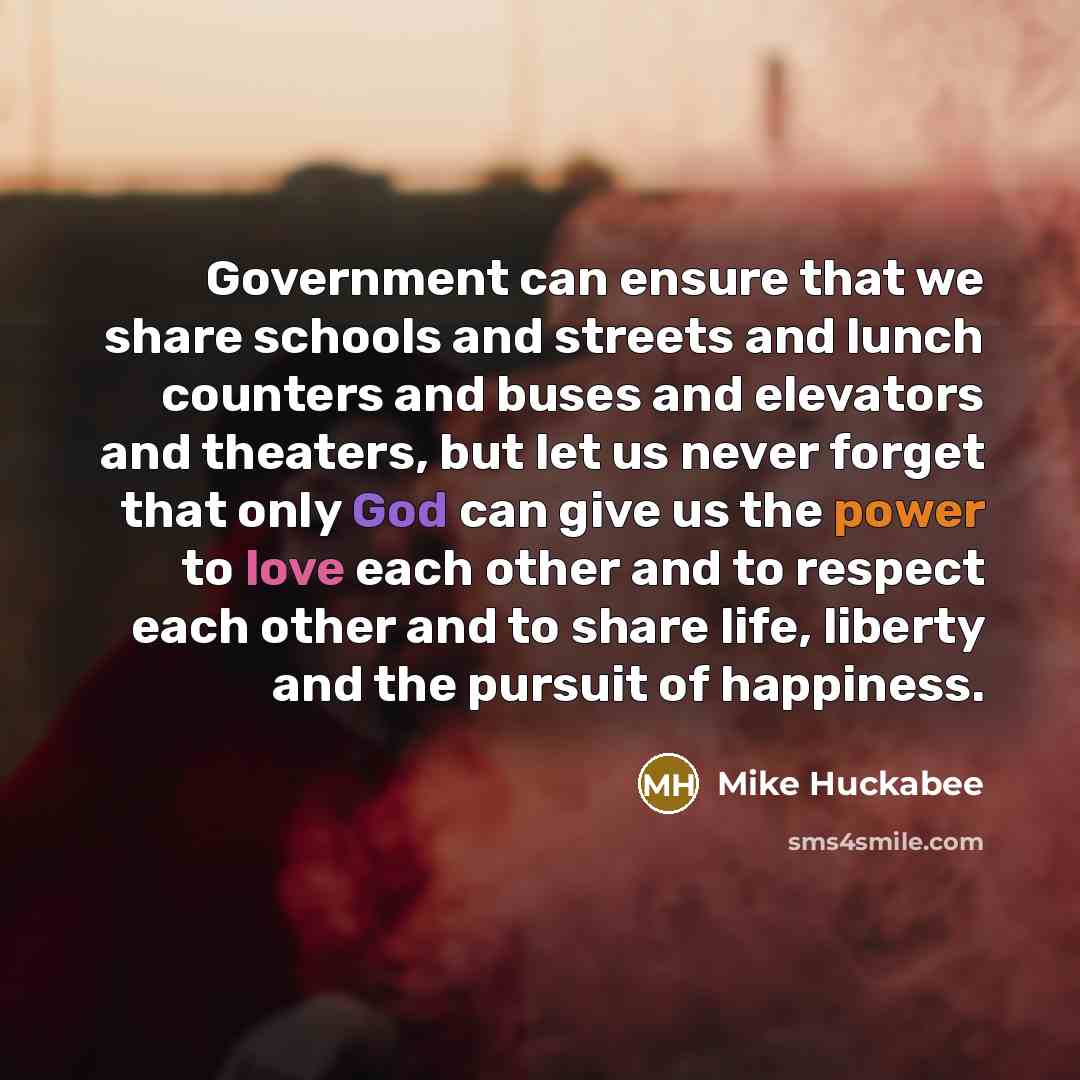 “Government can ensure that we share schools and streets and…” quote by Mike Huckabee