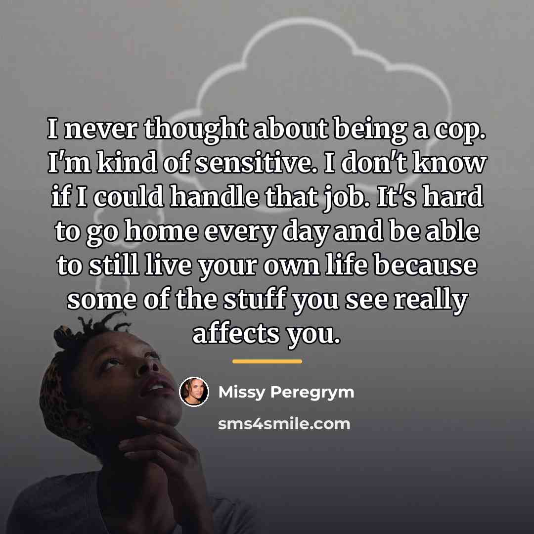“I never thought about being a cop. I'm kind of…” quote by Missy Peregrym