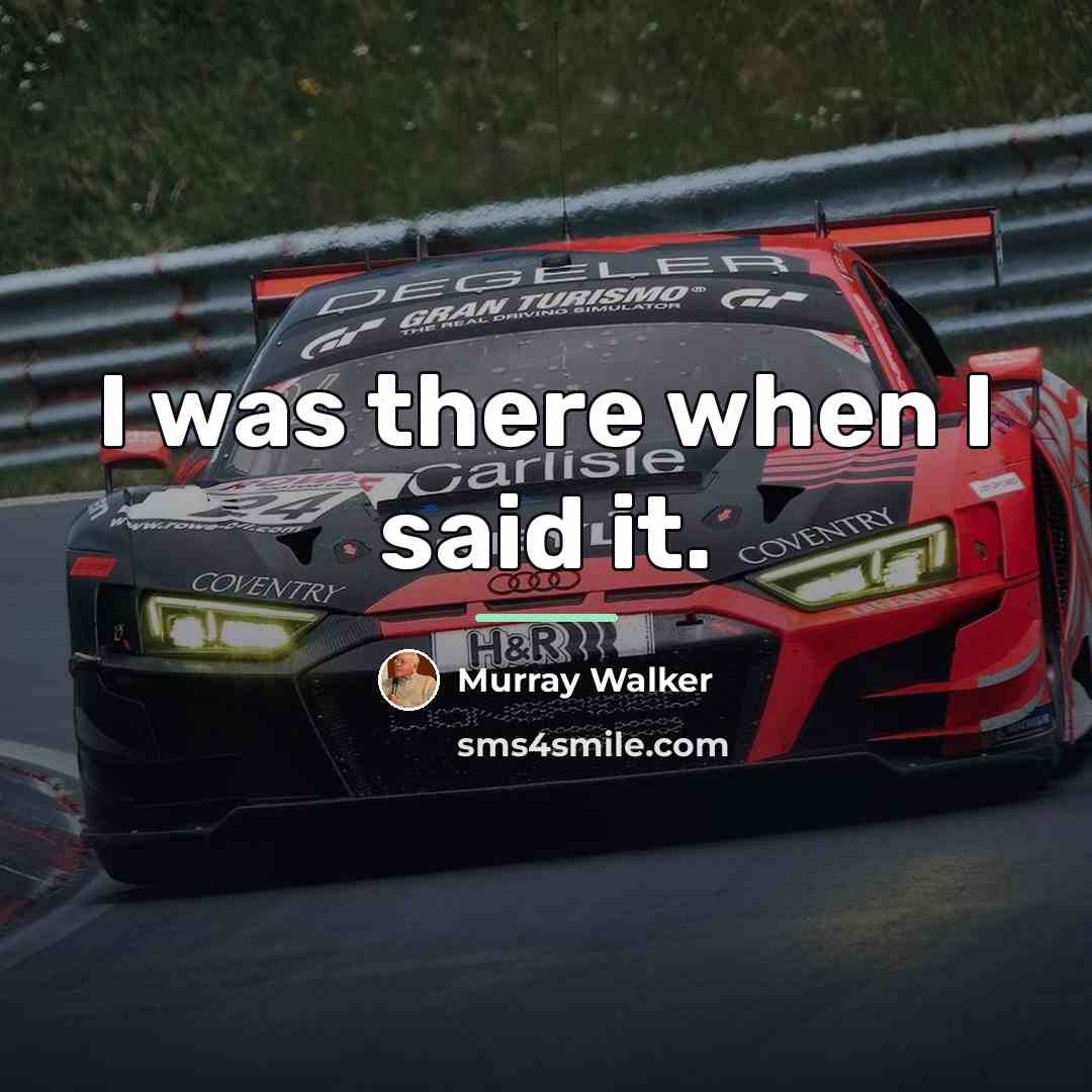 “I was there when I said it.…” quote by Murray Walker