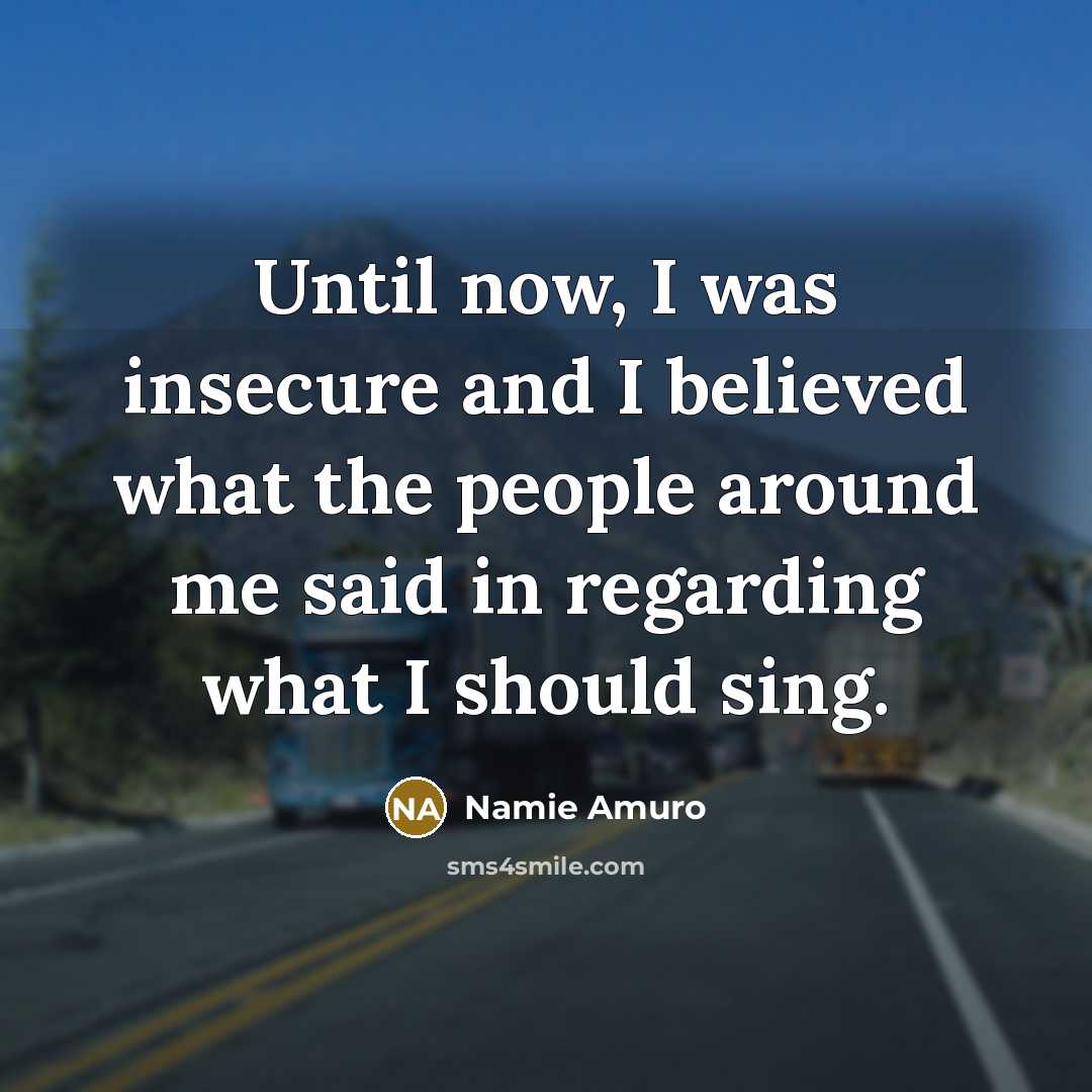 “Until now, I was insecure and I believed what the…” quote by Namie Amuro
