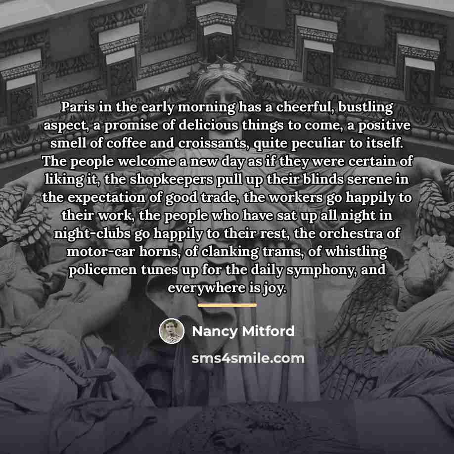 “Paris in the early morning has a cheerful, bustling aspect,…” quote by Nancy Mitford