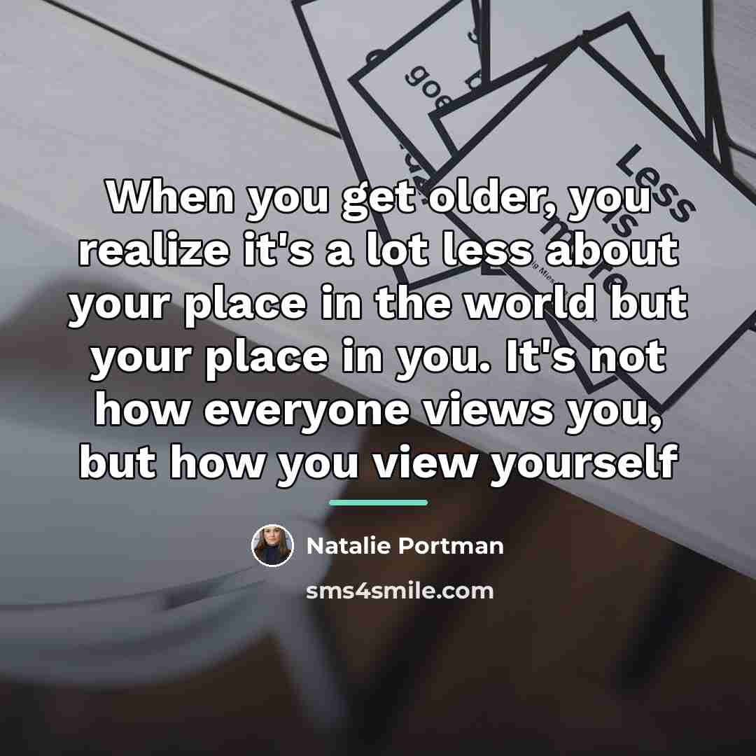 “When you get older, you realize it's a lot less…” quote by Natalie Portman