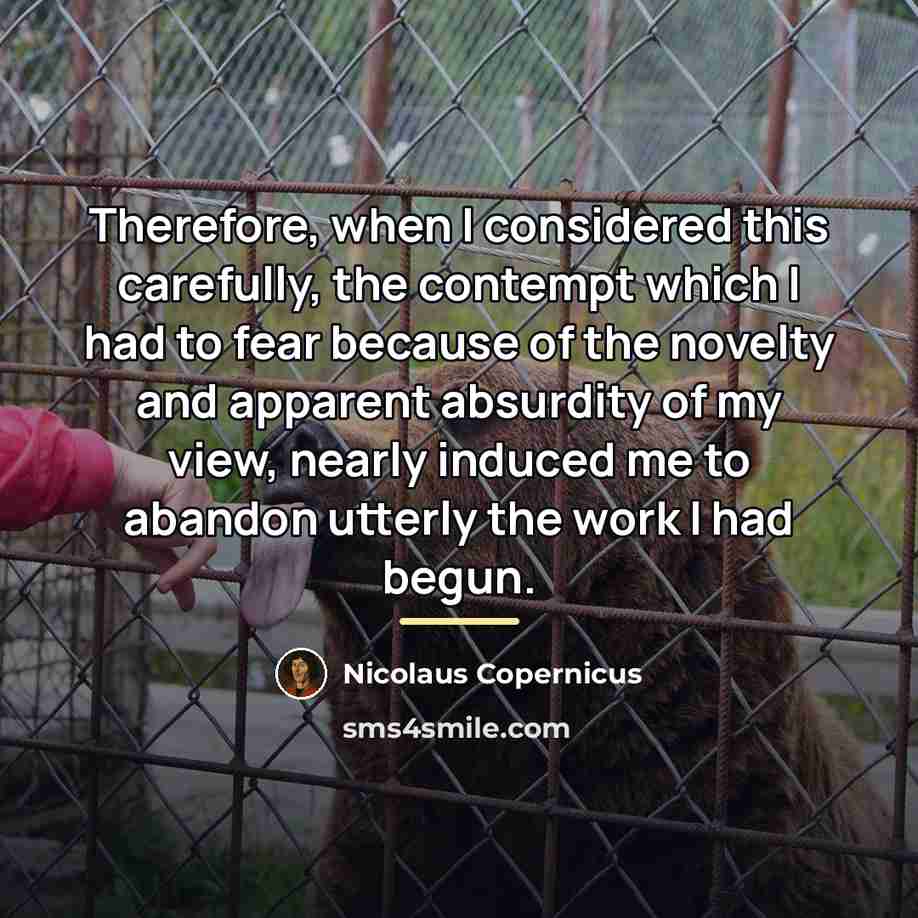 “Therefore, when I considered this carefully, the contempt which I…” quote by Nicolaus Copernicus