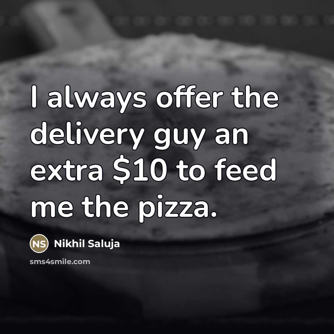 “I always offer the delivery guy an extra $10 to…” quote by Nikhil Saluja