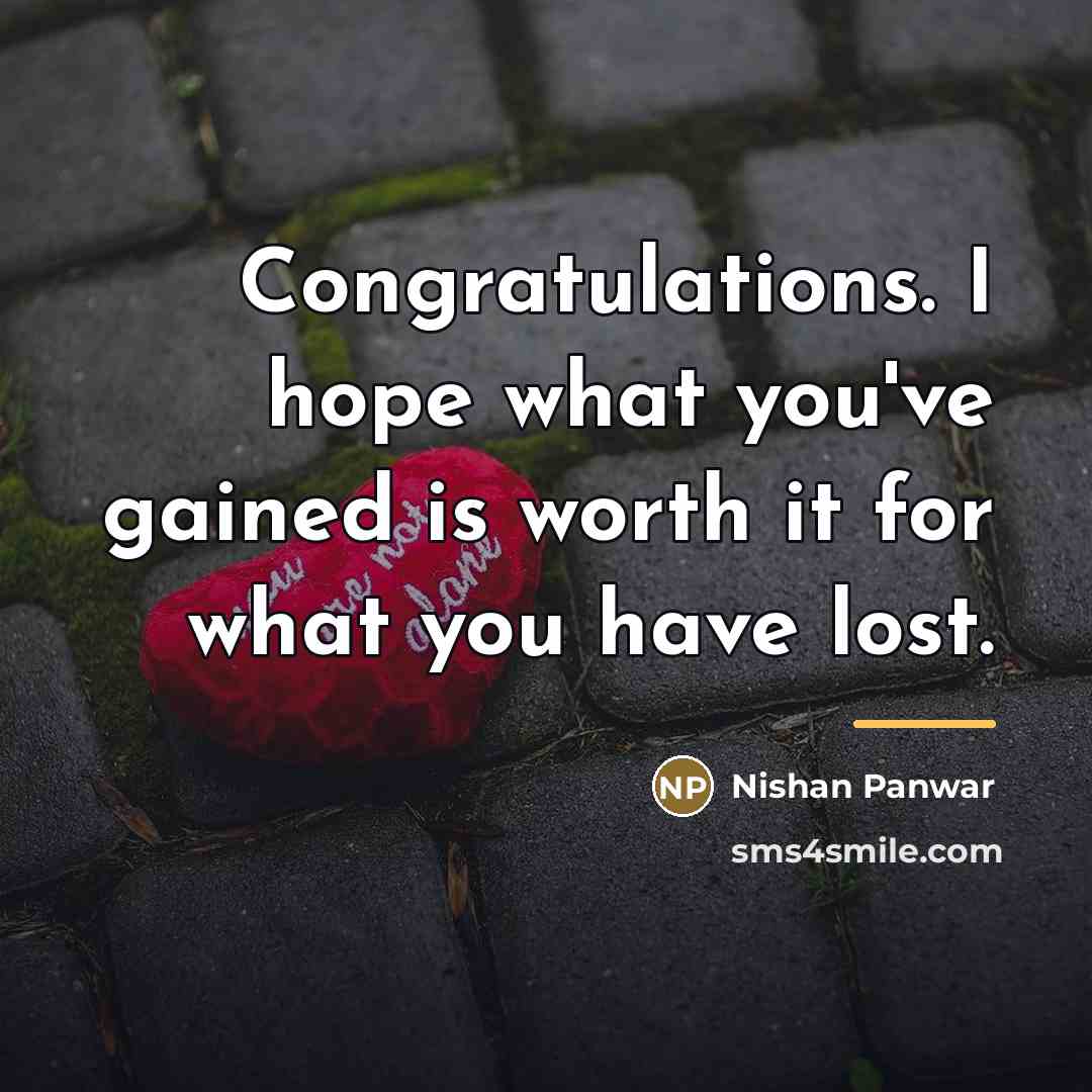 “Congratulations. I hope what you've gained is worth it for…” quote by Nishan Panwar