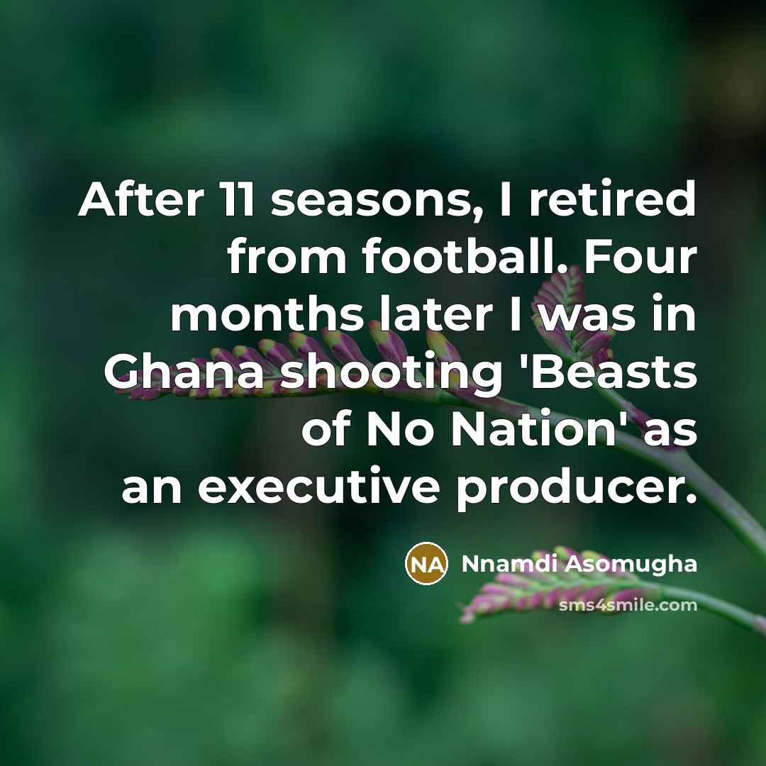 “After 11 seasons, I retired from football. Four months later…” quote by Nnamdi Asomugha