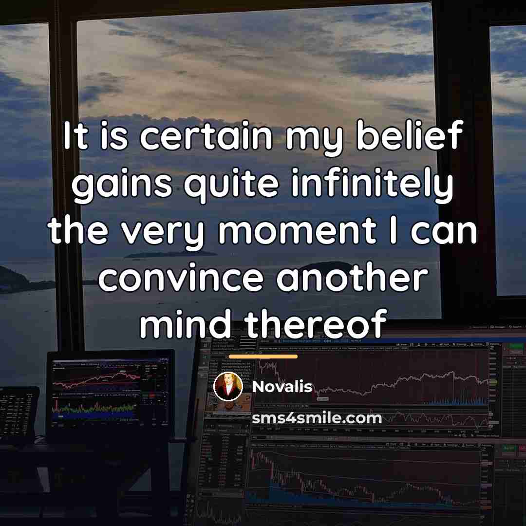 “It is certain my belief gains quite infinitely the very…” quote by Novalis