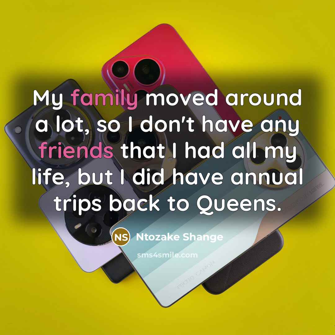 “My family moved around a lot, so I don't have…” quote by Ntozake Shange