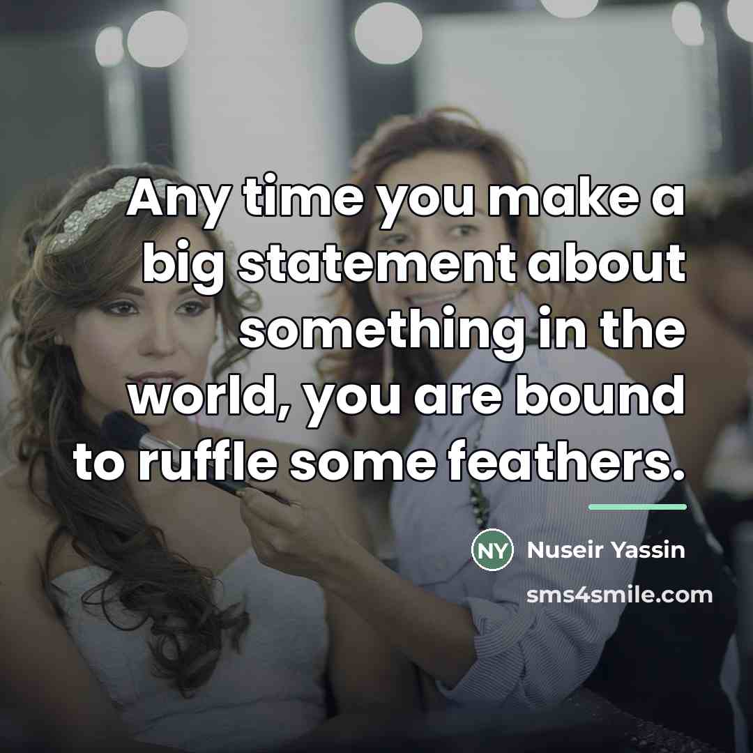“Any time you make a big statement about something in…” quote by Nuseir Yassin