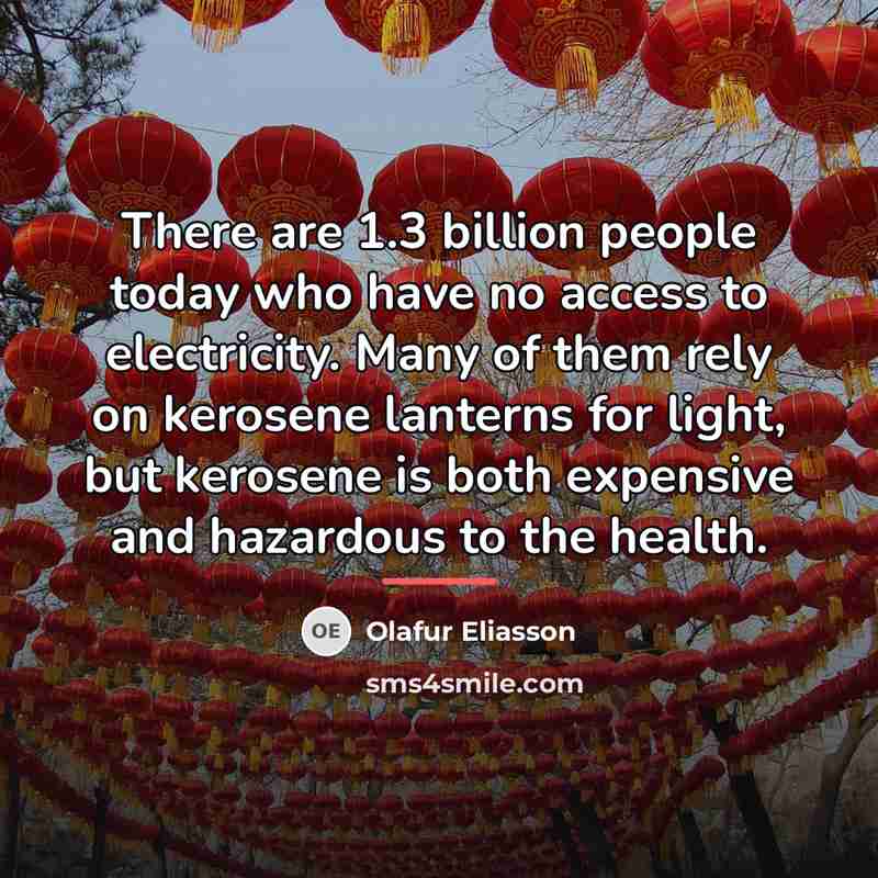 “There are 1.3 billion people today who have no access…” quote by Olafur Eliasson