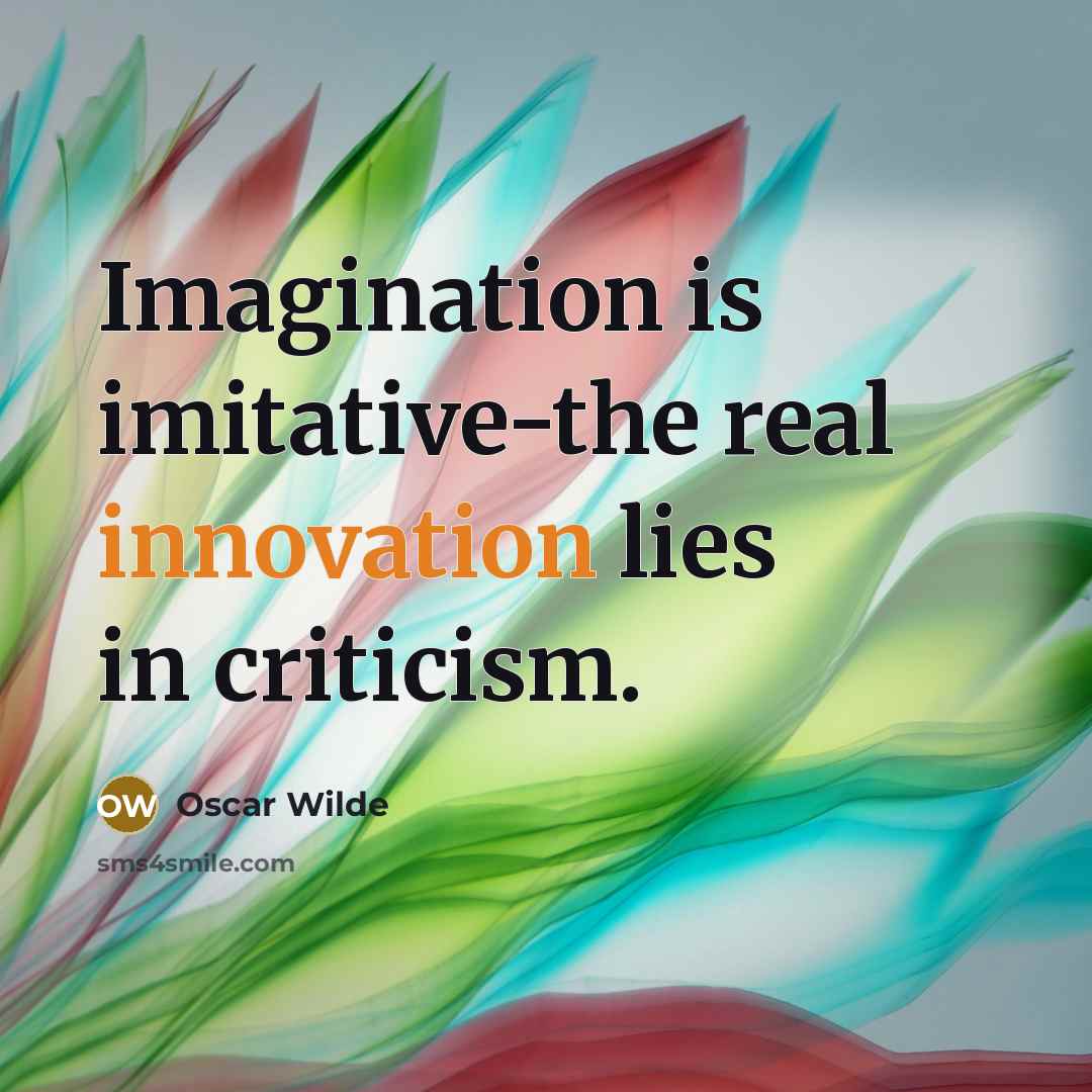“Imagination is imitative-the real innovation lies in criticism.…” quote by Oscar Wilde